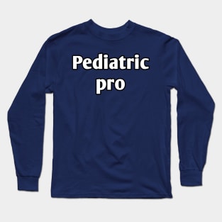 Pediatric pro pediatrician pun Long Sleeve T-Shirt